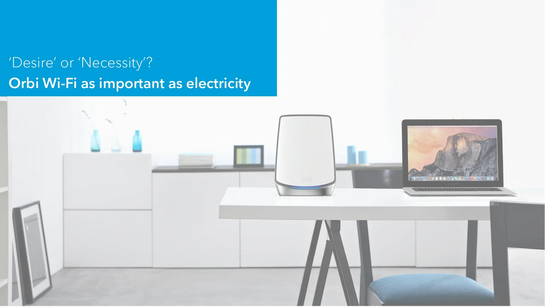Orbi Wifi - As important as having electricity at home